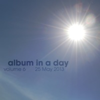 Album In A Day volume 6 - 25 May 2013 - BFW recordings netlabel